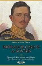 Biografia - Imperador Carlos da Áustria - Portes Gratuitos