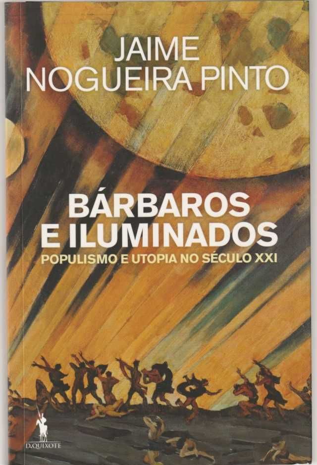 Bárbaros e iluminados – Populismo e utopia-Jaime Nogueira Pinto