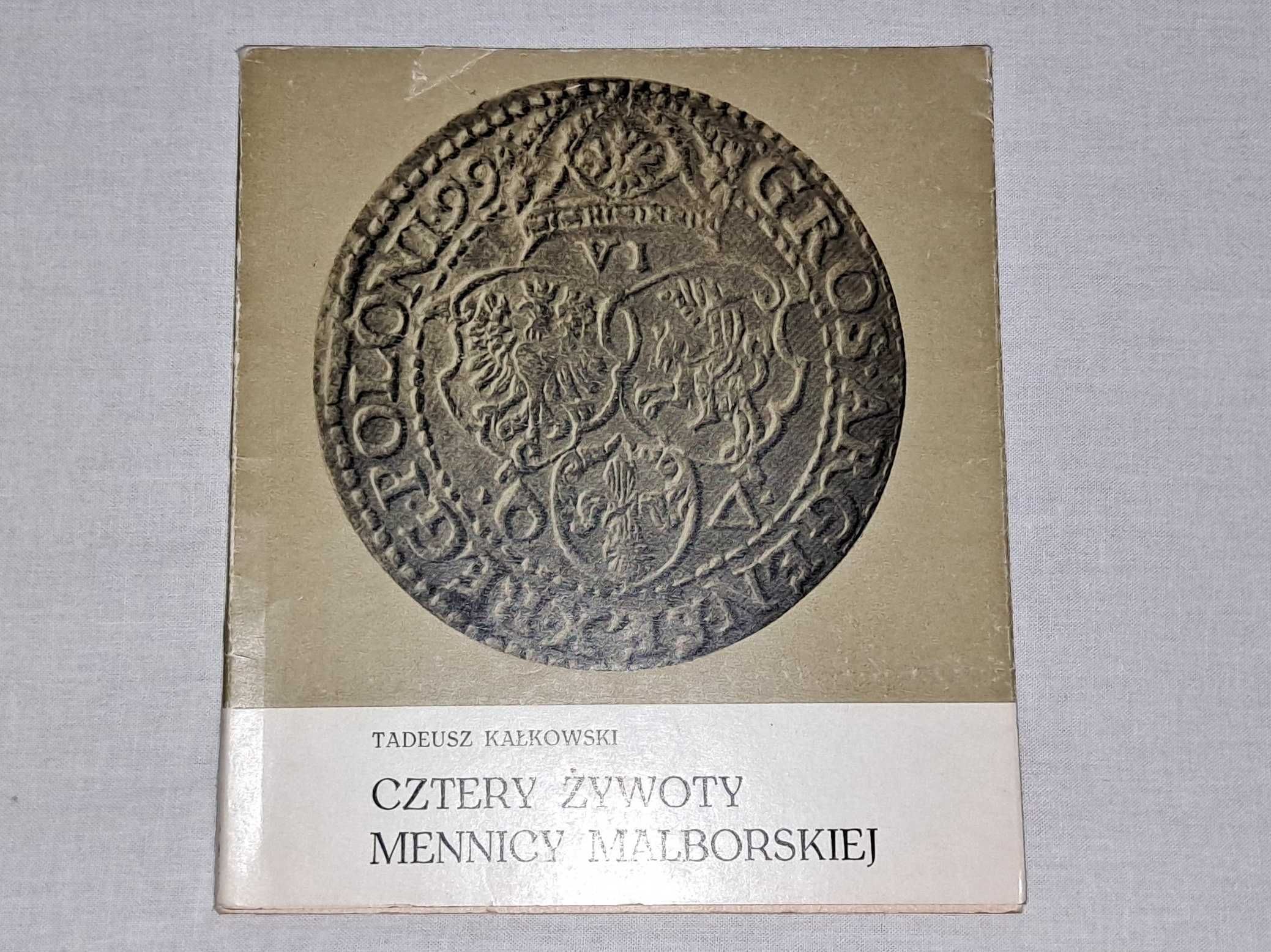 książka - CZTERY ŻYWOTY MENNICY MALBORSKIEJ" T.Kałkowski - MZM 1969 r.