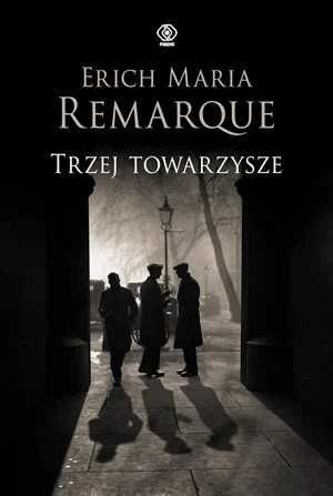 Trzej towarzysze. Erich Maria Remarque (Nowa)