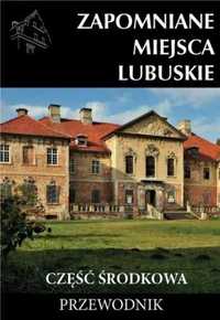 Zapomniane miejsca Lubuskie cz. środkowa - praca zbiorowa