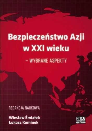 Bezpieczeństwo w Azji w XXI wieku - Wiesław Śmiałek, Łukasz Kominek