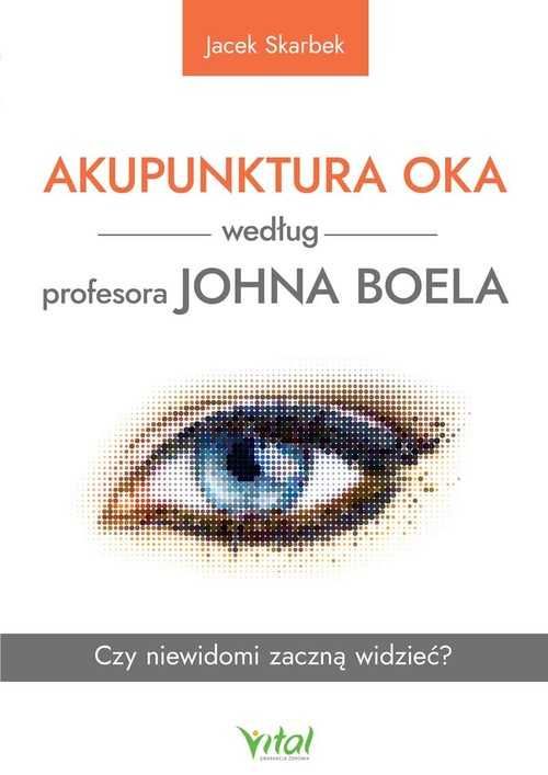 Akupunktura oka według profesora Johna Boela. Czy niewidomi zaczną