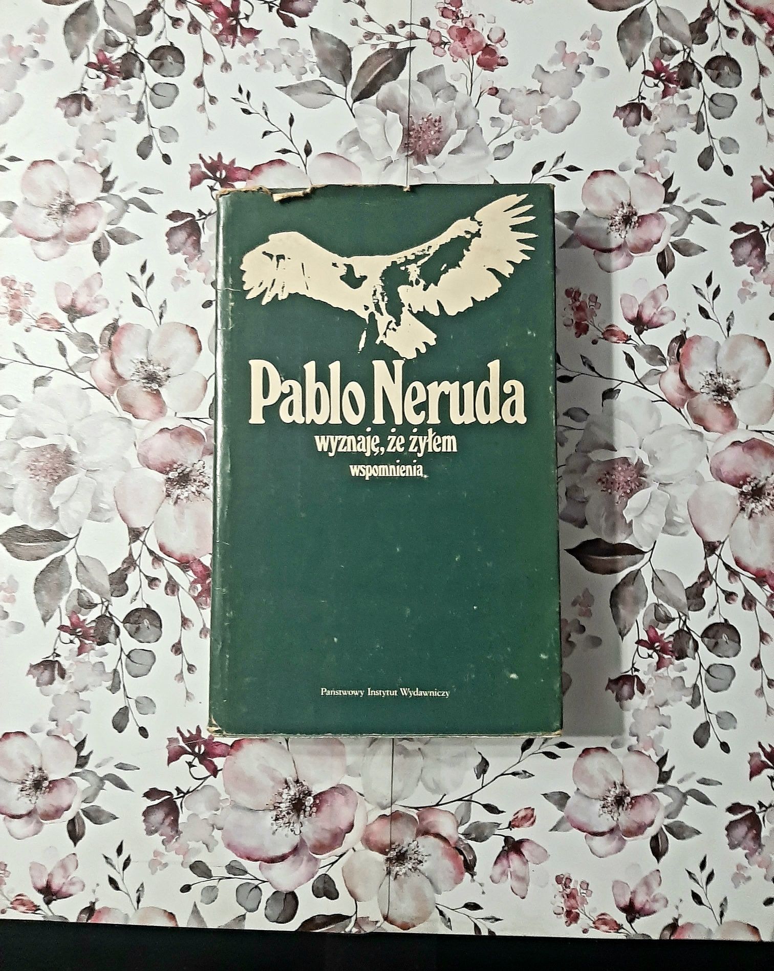 "Wyznaję, że żyłem wspomnienia" Pablo Neruda