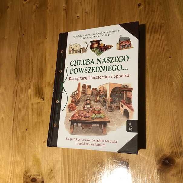 Chleba naszego powszedniego, klasztorne recepty, (potrawy, nalewki)