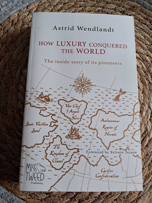 How luxury conquered the world de Astrid Wendlandt