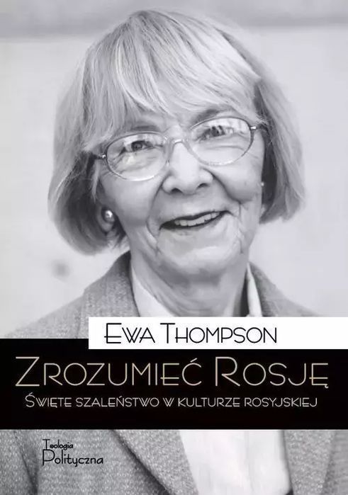 Zrozumieć Rosję. Święte Szaleństwo W Kulturze Rosyjskiej Ewa Thompson