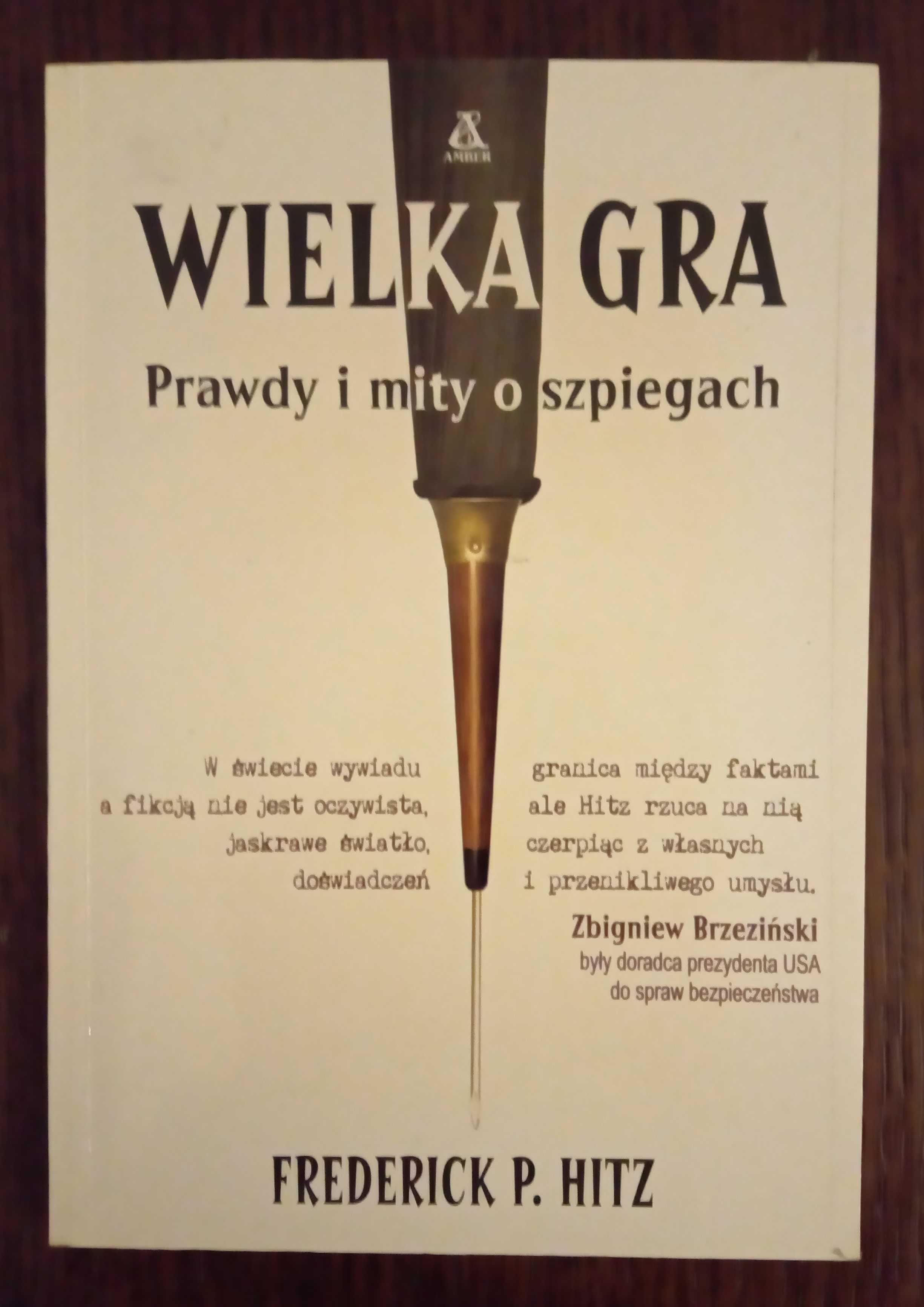 Wielka gra. Prawdy i mity o szpiegach - Frederick P. Hitz