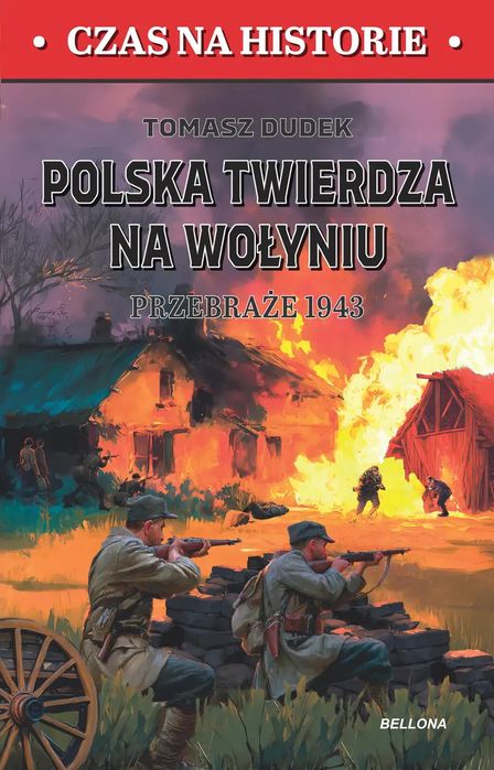 Polska twierdza na Wolyniu. Przebraże 1943. Bellona