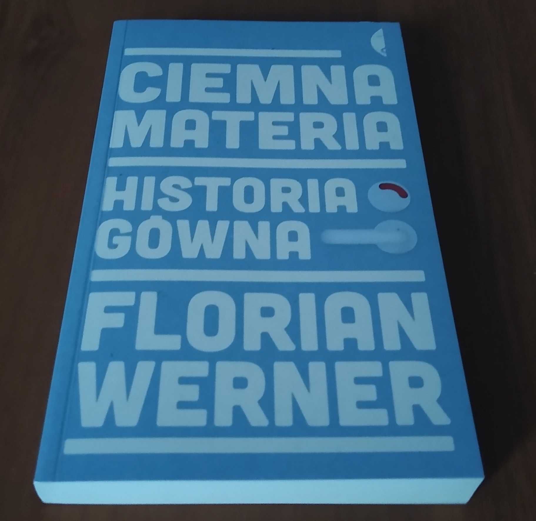 Ciemna materia : historia gówna / Florian Werner