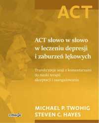 ACT słowo w słowo w leczeniu depresji i zaburzeń.. - Michael P. Twohi