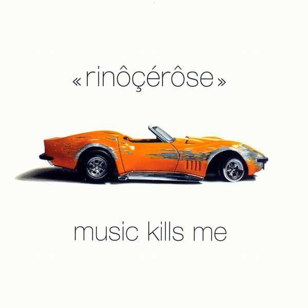 Rinôçérôse ‎– Music Kills Me