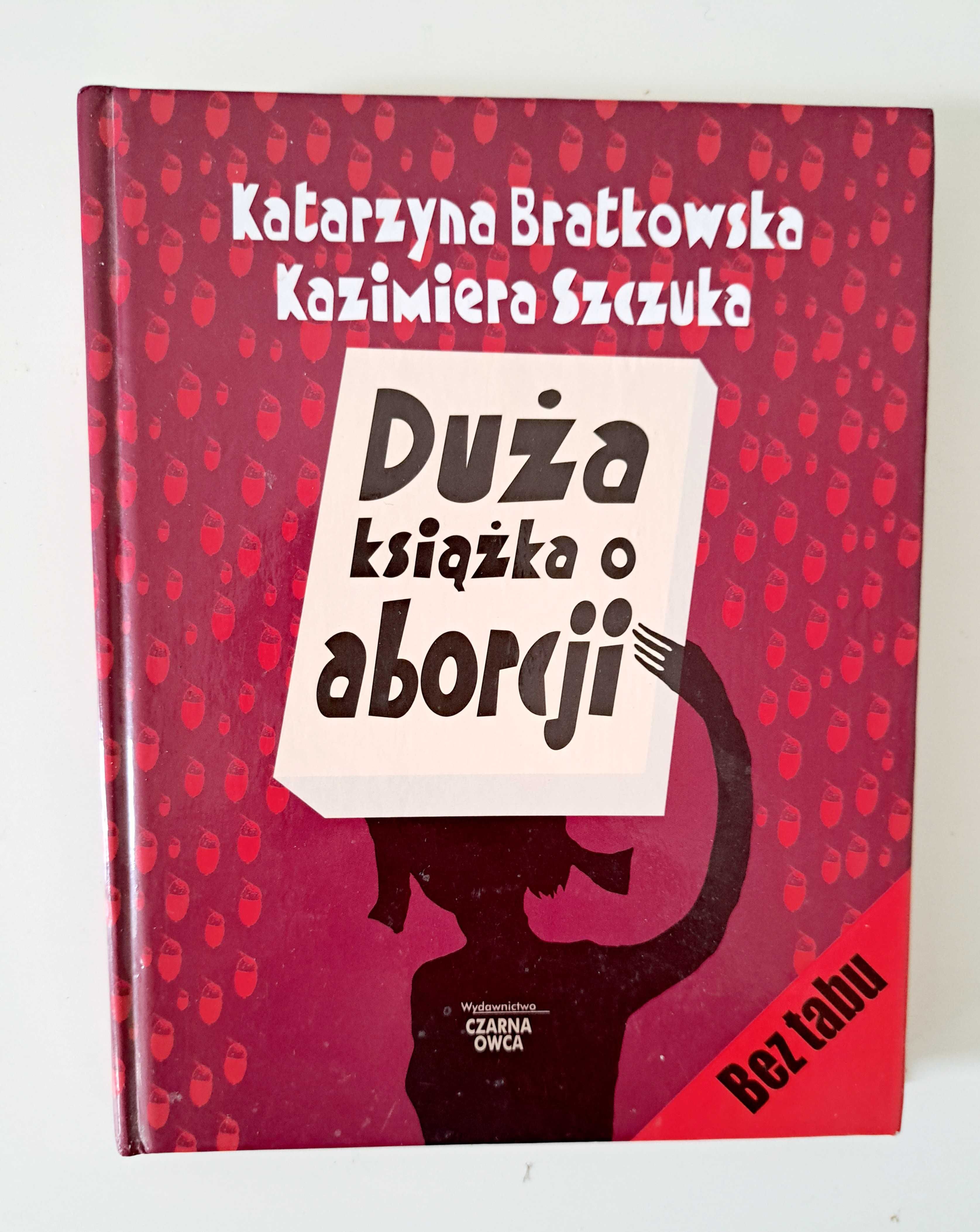 Duża książka o aborcji, Katarzyna Bratkowska i Kazimiera Szczuka