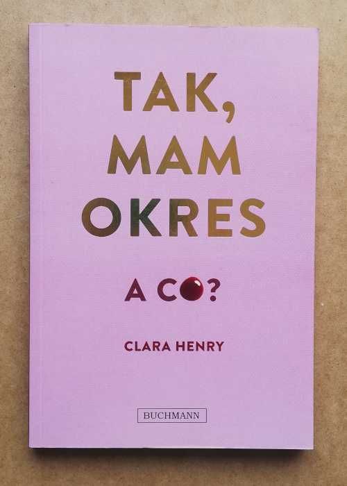 Tak mam okres a co - Clara Henry ~ NOWA