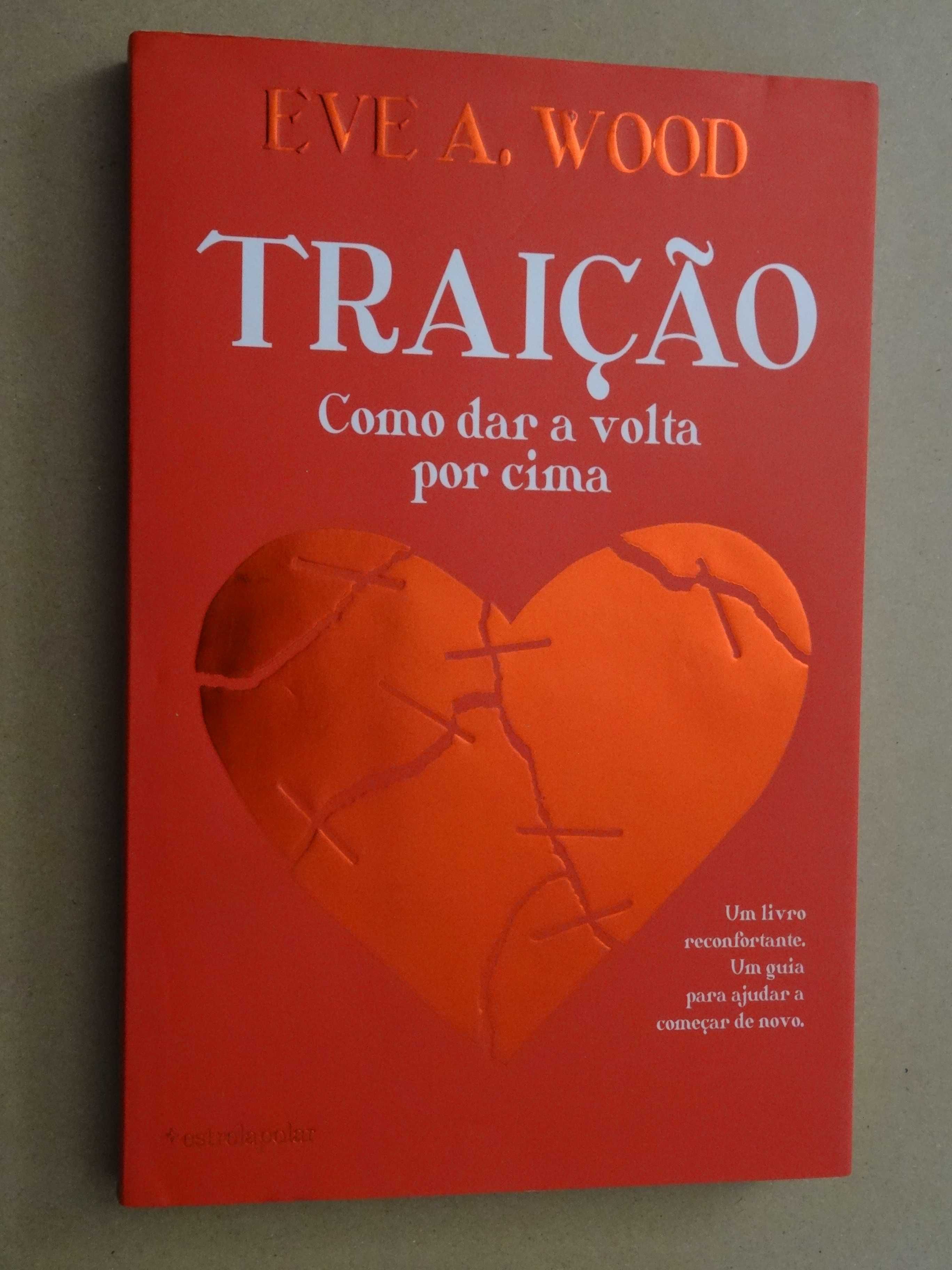 Traição - Como Dar a Volta por Cima de Eve A. Wood - 1ª Edição