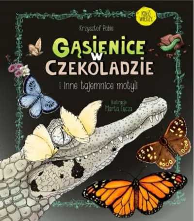 Gąsienice w czekoladzie. I inne tajemnice motyli - Krzysztof Pabis