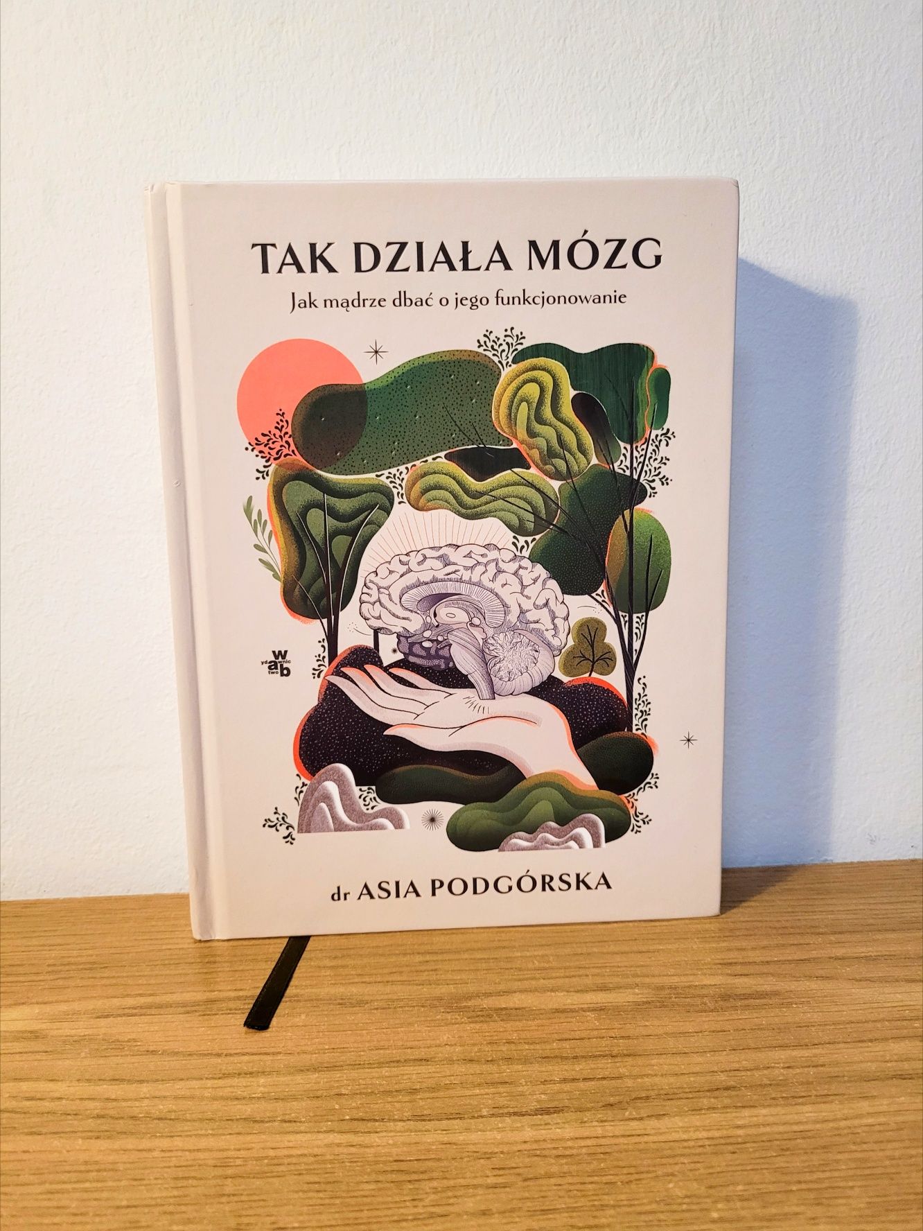 Joanna Podgórski - Tak działa mózg. Jak mądrze dbać o jego funkcjonowa