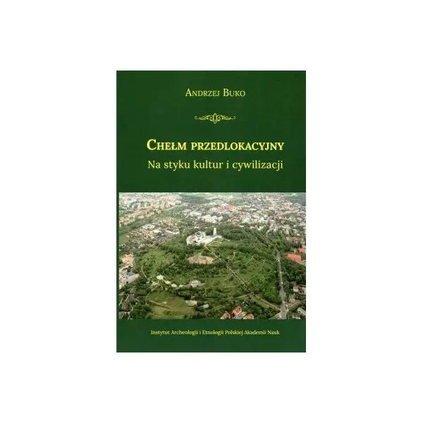 Chełm przedlokacyjny Na styku kultur i cywilizacji