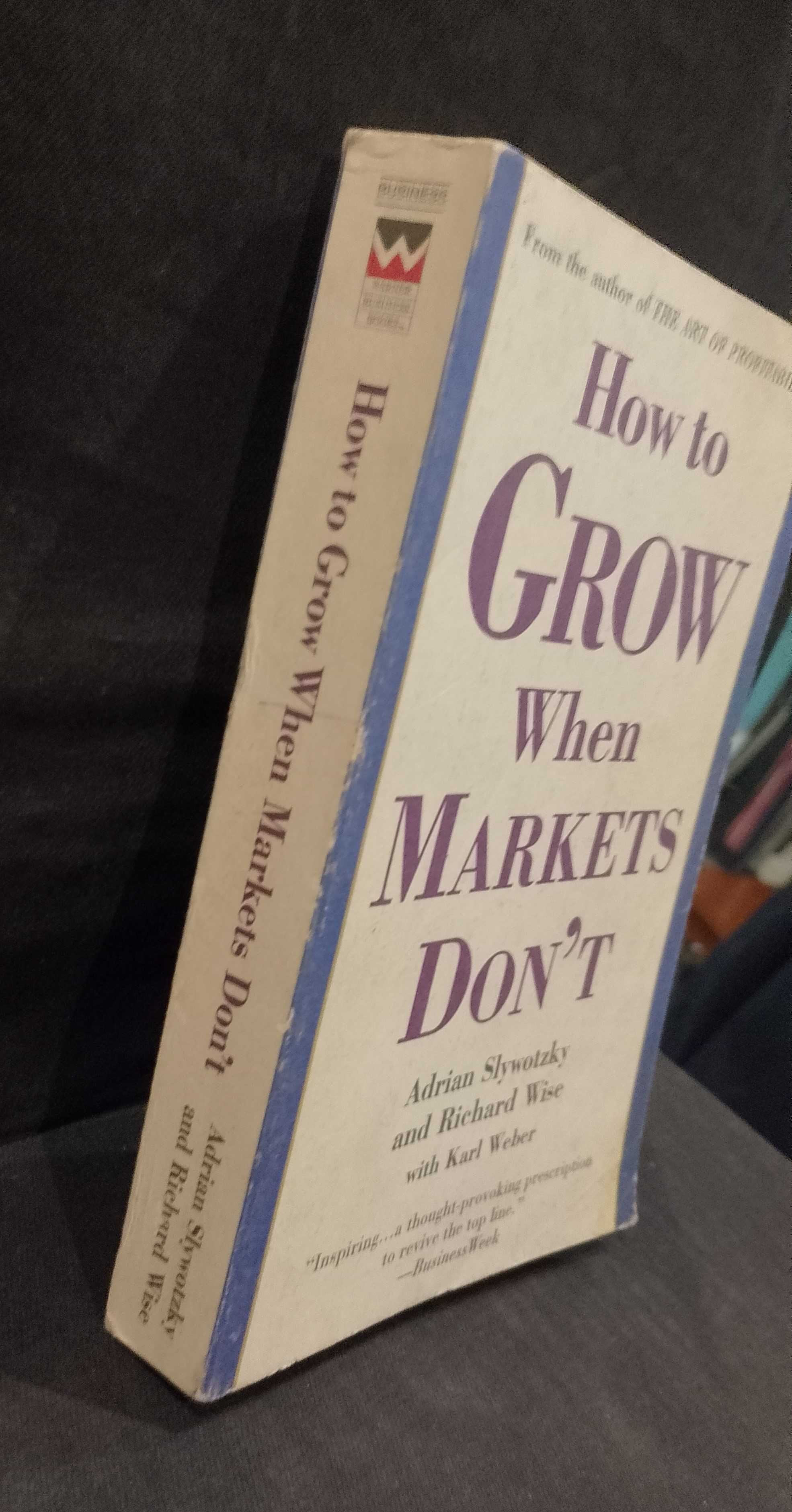 How to Grow When Markets Don't - Adrian Slywotzky e Richard Wise