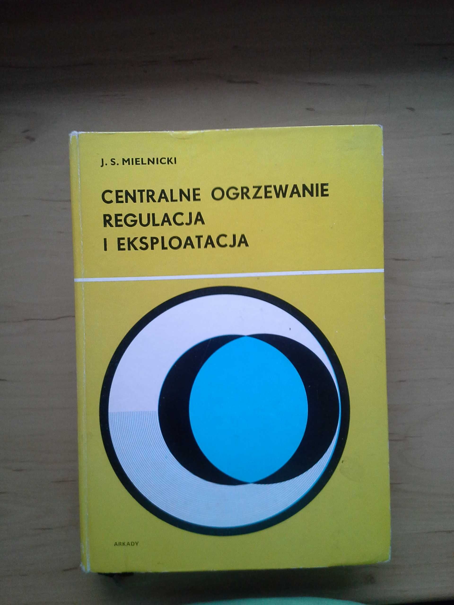 Centralne Ogrzewanie Regulacja i Eksploatacja, J.S. Mielnicki, wyd. I.