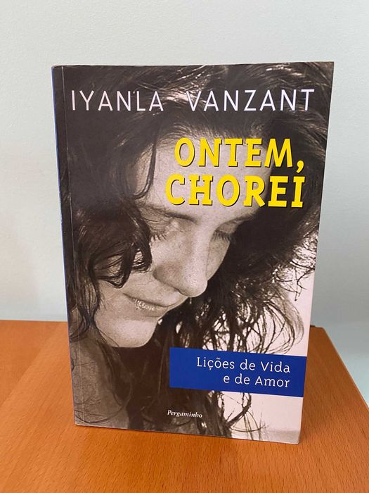 Ontem, Chorei, Lições de Vida e de Amor - Iyanla Vanzant
