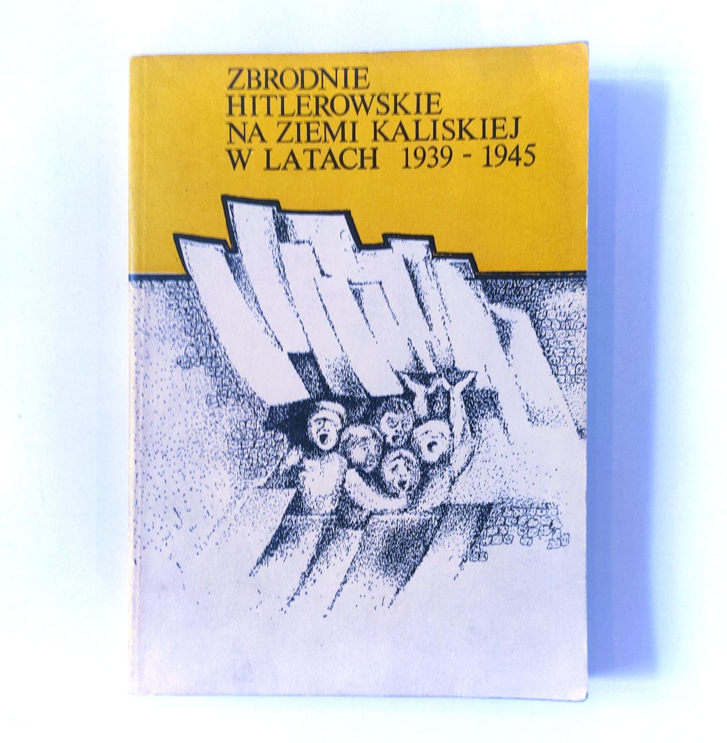 Z. Bieniek "Zbrodnie Hitlerowskie na ziemi kaliskiej 1939-45"