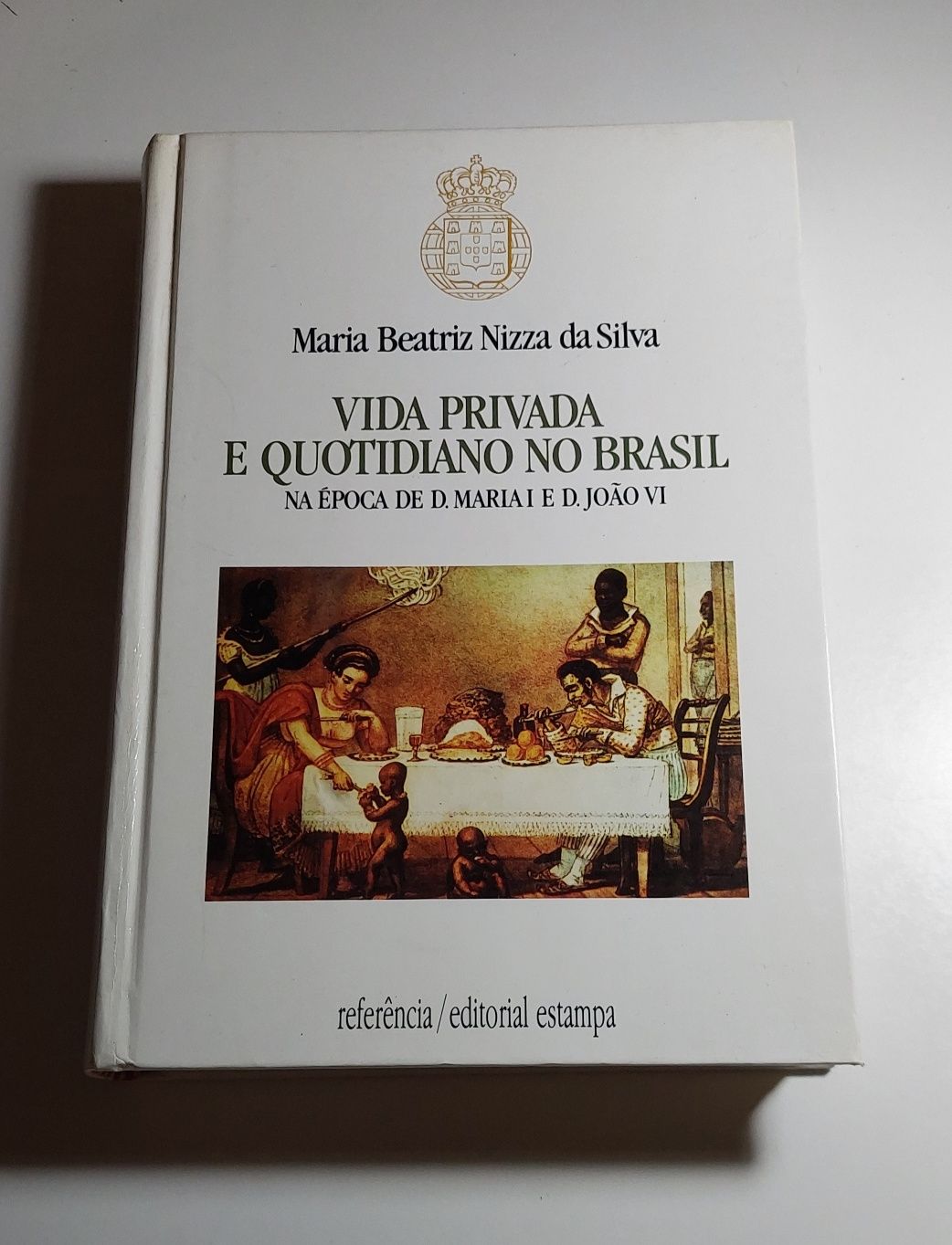 Vida Privada e Quotidiano no Brasil - Maria Beatriz Nizza da Silva