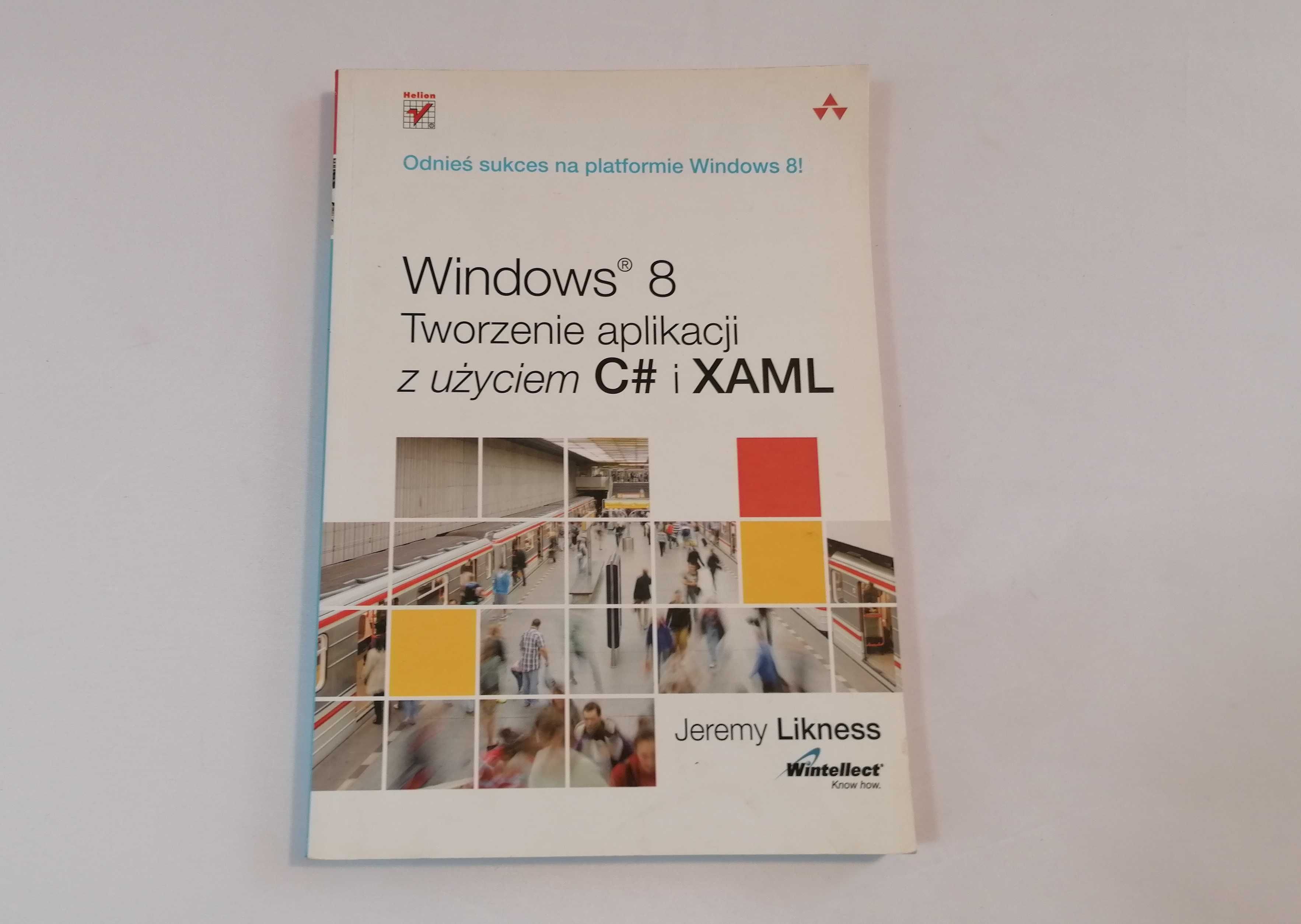 Windows 8. Tworzenie aplikacji z użyciem C# i XAML, Jeremy Likness