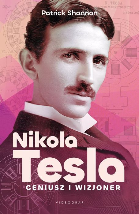 Nicola Tesla. Geniusz i wizjoner. Wydawnictwa Videograf SA