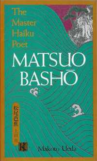 Matsuo Basho – The master haiku poet - Makoto Ueda