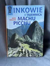 Inkowie i tajemnica Machu Picchu - Jacek Walczak