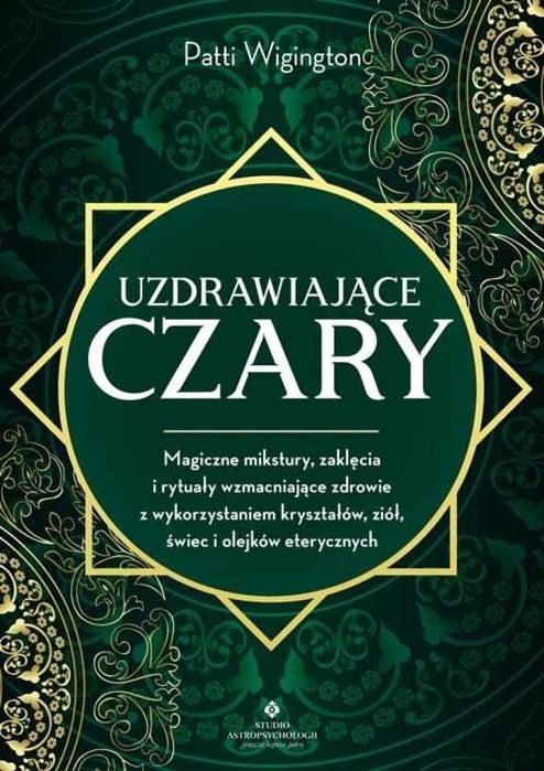 Uzdrawiające czary Studio Astropsychologii Patti Wigington Rok wydania