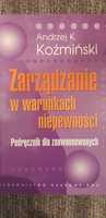 Zarządzanie w warunkach niepewności Andrzej Koźmiński