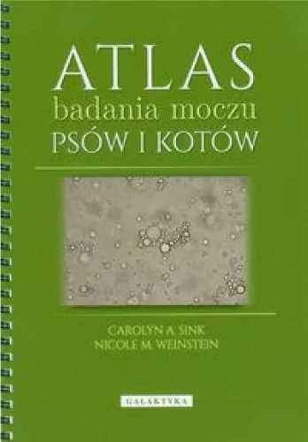 Atlas badania moczu psów i kotów - Carolyn A. Sink, Nicole M. Weinste