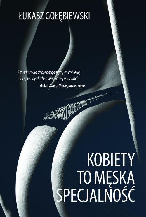 Kobiety To Męska Specjalność Łukasz Gołębiewski