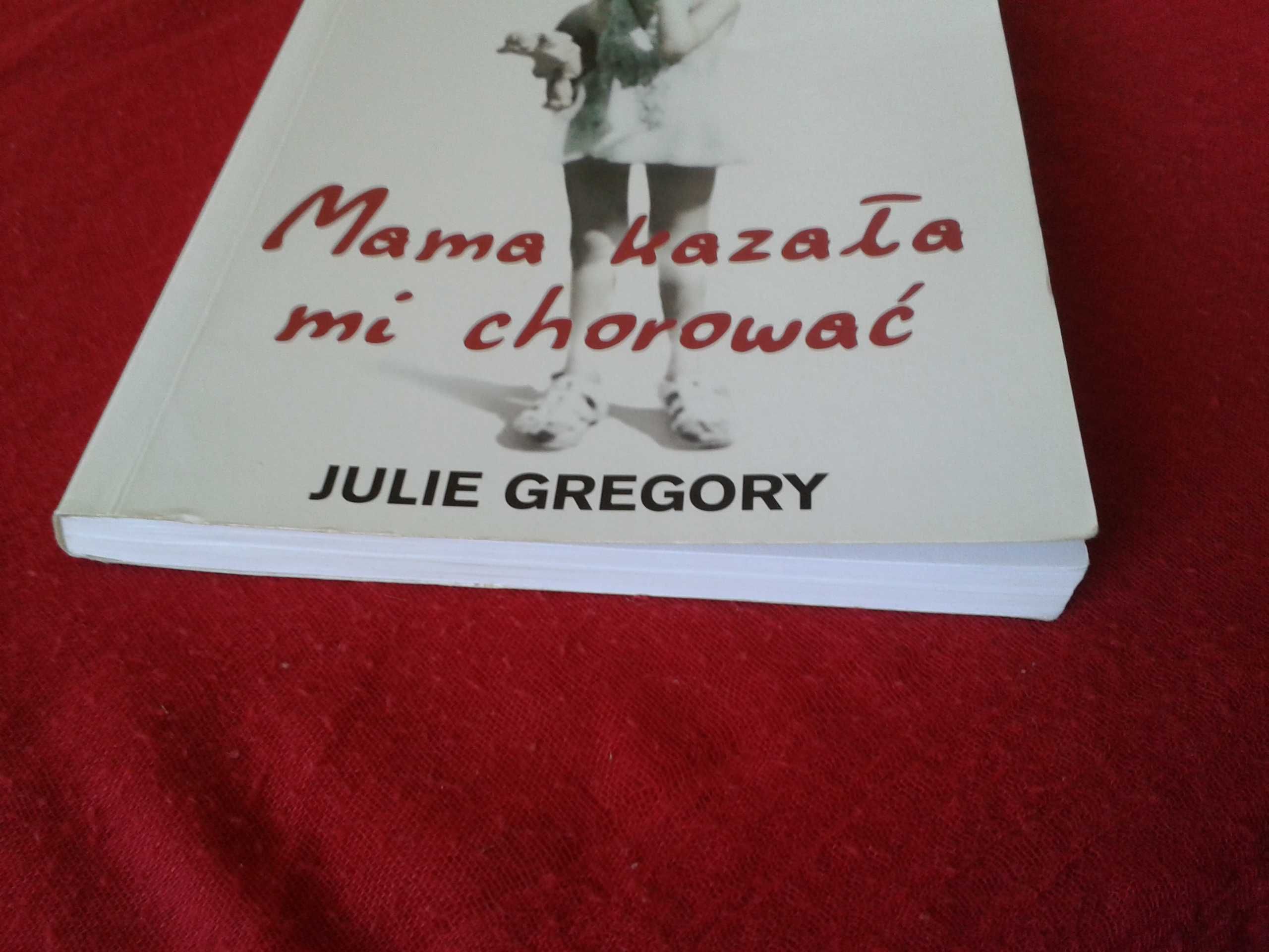 Mama kazała mi chorować J.Gregory książka