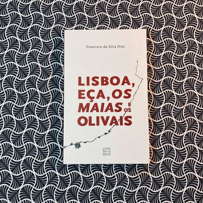 Lisboa, Eça, Os Maias e Os Olivais - Francisco da Silva Dias