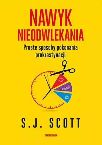 Nawyk nieodwlekania. Proste sposoby pokonania prokrastynacji. Sensus