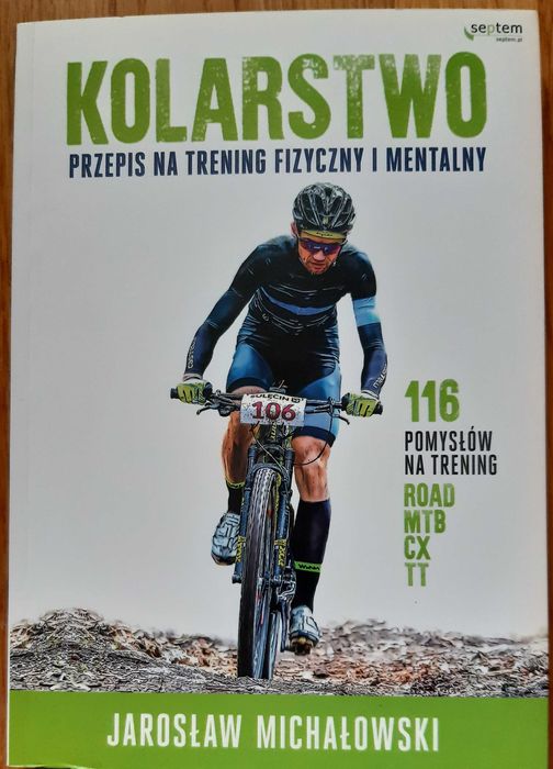 Kolarstwo. Przepis na trening fizyczny i mentalny - J. Michałowski