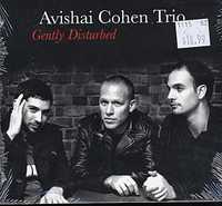 CD Avishai Cohen Trio "Gently Disturbed"