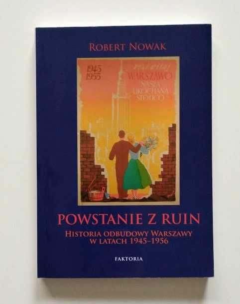 Powstanie z ruin Historia odbudowy Warszawy w latach 1945 - 1956 Nowak