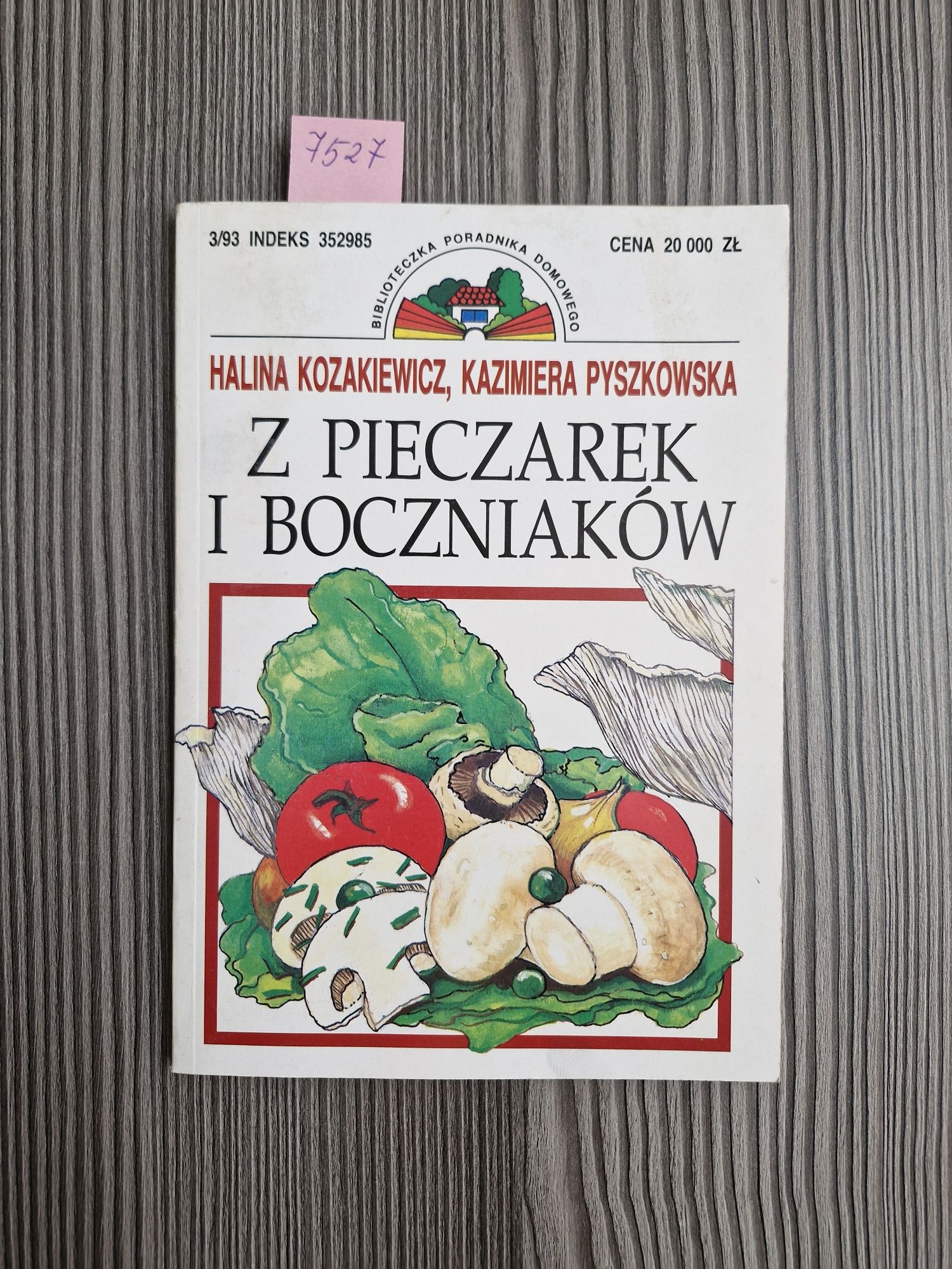 7527. "Z pieczarek i boczniaków" Helena Kozakiewicz, K. Pyszkowska
