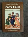 Dawna Polska - narodziny, rozkwit, upadek - Maria Bogucka