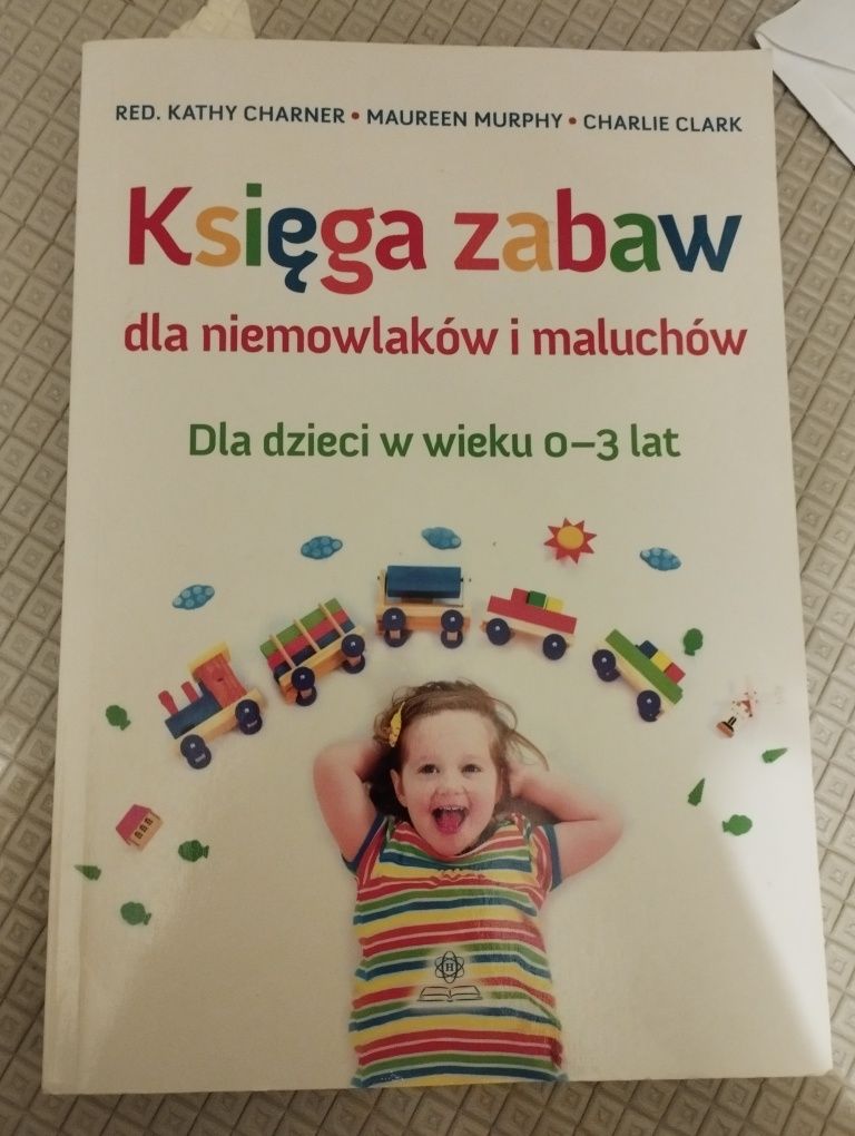 Księga zabaw dla niemowlaków i maluchów. Dla dzieci w wieku 0-3 lat.