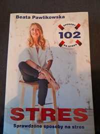 Beata Pawlikowska Stres. 102 sprawdzone sposoby na stres