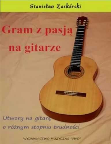 Gram z pasją na gitarze. Utwory na gitarę. - Stanisław Zaskórski