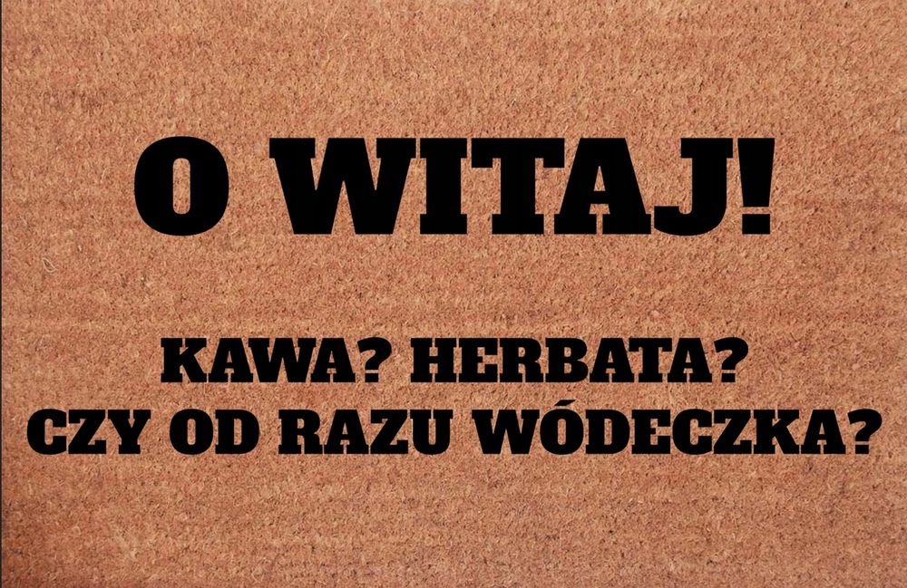 wycieraczka  i wejściowa witaj kawa herbata czy od razu wódeczka ?