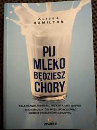 Pij mleko, będziesz chory. Alissa Hamilton. Książka, zdrowie.