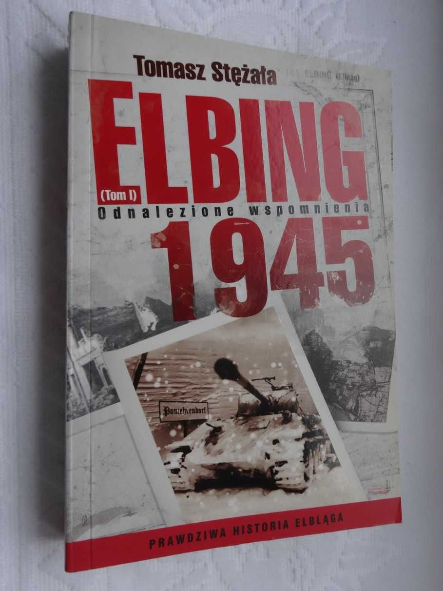 ELBING 1945  tom I   Odnalezione wspomnienia - Tomasz Stężała  _BDB