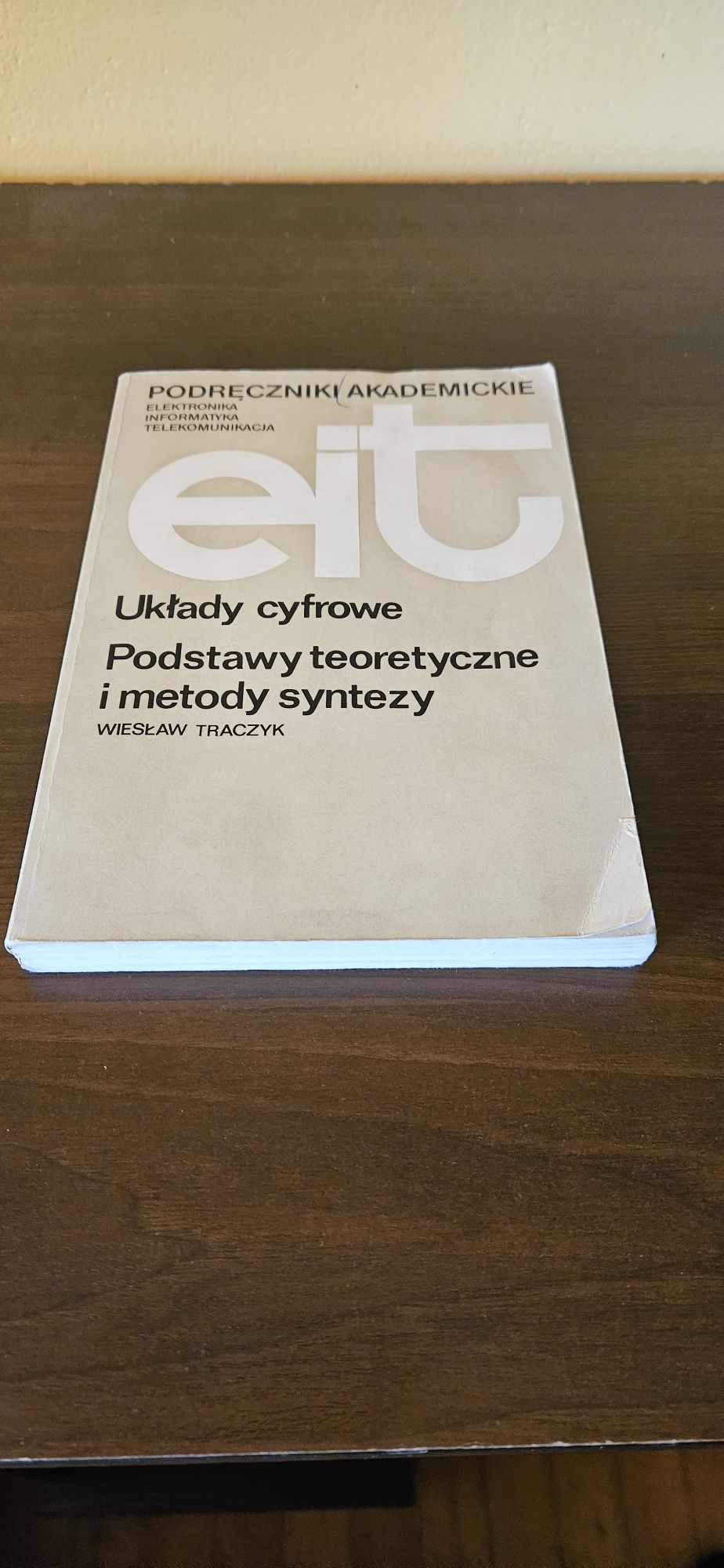 EIT. Układy cyfrowe. Podstawy teoretyczne i metody syntezy.